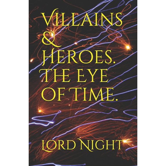 The Villains & Heroes Saga.: Villains & Heroes.: The Eye of Time. (Paperback)