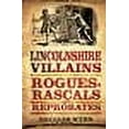 thumbnail image 1 of Villains, Rogues, Rascals and Reprobates: Lincolnshire Villains : Rogues, Rascals and Reprobates (Paperback), 1 of 1
