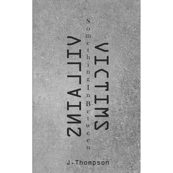 Villains, Victims, Something In Between, (Paperback)