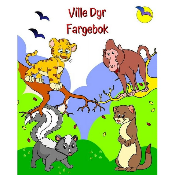 Ville Dyr Fargebok: Morsomme, søte dyr å fargelegge for barn fra 2 år og oppover, (Paperback)