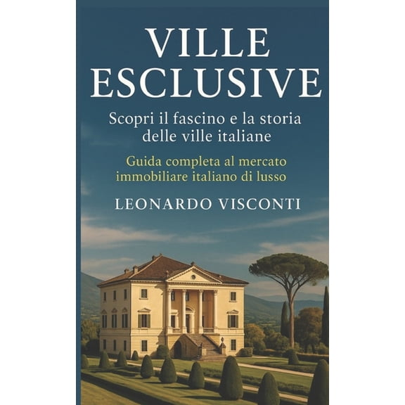 Ville Esclusive: Guida completa al mercato immobiliare italiano di lusso, (Paperback)