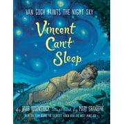 Vincent Can't Sleep: Van Gogh Paints the Night Sky -- Barb Rosenstock