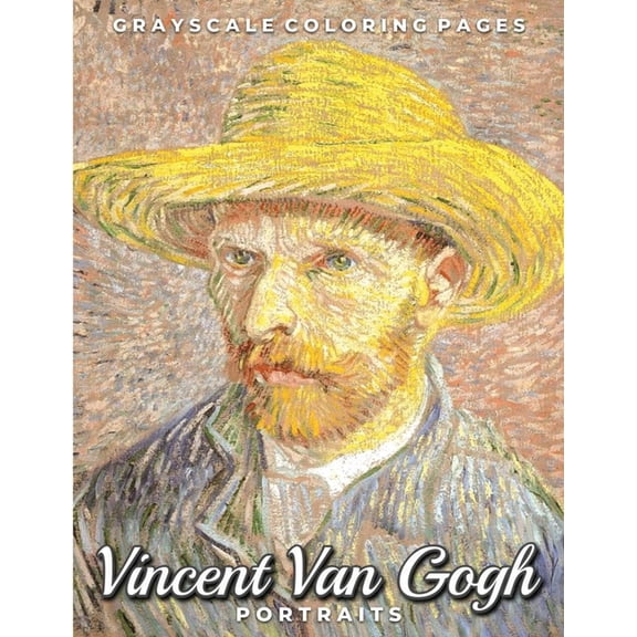 Vincent Van Gogh Portraits Grayscale Coloring Pages: A Post Impressionism Art Lovers Coloring Book for Adults, (Paperback)