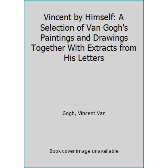 Pre-Owned Vincent by Himself: A Selection of Van Gogh's Paintings and Drawings Together With Extracts from His Letters (Hardcover) 0821216082 9780821216088