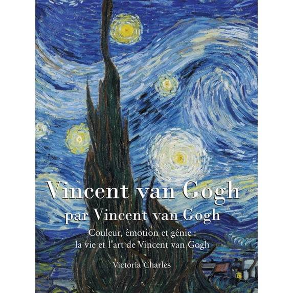 Vincent van Gogh: Couleur, émotion et génie: la vie et l'art de Vincent van Gogh, (Hardcover)