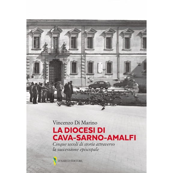 Vincenzo Di Mar La diocesi di Cava-Sarno-Amalfi. Cinque secoli di storia attraverso (Paperback)