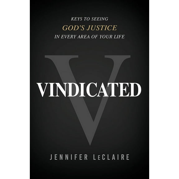 Vindicated: Keys to Seeing God's Justice in Every Area of Your Life, (Paperback)