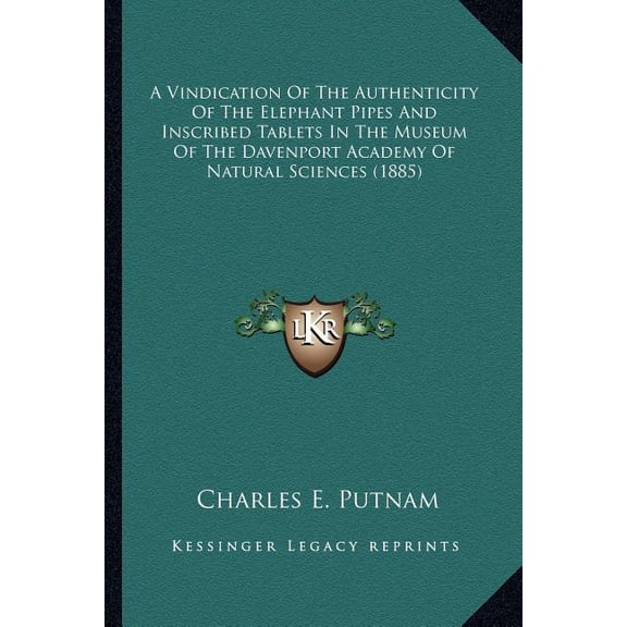 A Vindication Of The Authenticity Of The Elephant Pipes And Inscribed Tablets In The Museum Of The Davenport Academy Of Natural Sciences (1885) (Paperback)