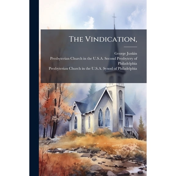 The Vindication, : Containing A History Of The Trial Of The Rev. Albert Barnes, By The Second Presbytery, And By The Synod Of Philadelphia.: To Which Are Appended, New Schoolism In The Seventeenth Century Compared With New Schoolism In The Nineteenth (Paperback)