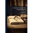 thumbnail image 1 of A Vindication Of Providence : Or, A True Estimate Of Human Life. ... Preach'd In St. George's Church Near Hanover-square, ... The Second Edition Corrected. By E. Young, (Paperback), 1 of 1
