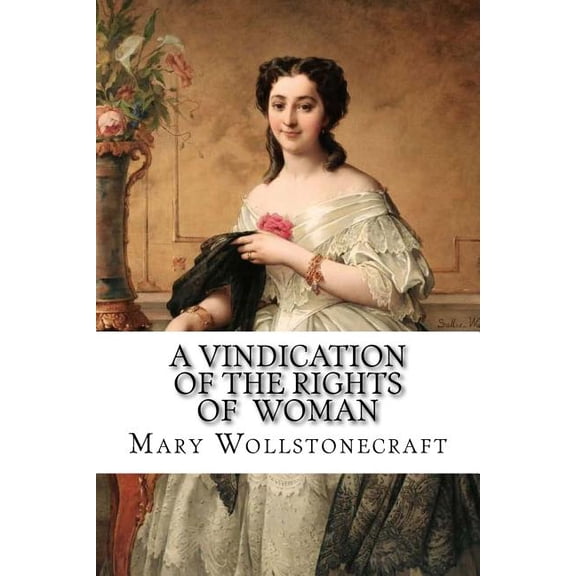 A Vindication of the Rights of Woman Mary Wollstonecraft