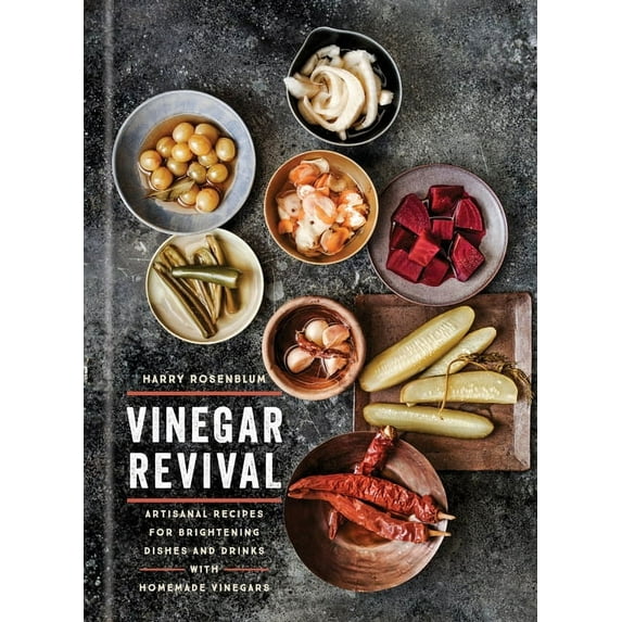 Vinegar Revival Cookbook : Artisanal Recipes for Brightening Dishes and Drinks with Homemade Vinegars (Hardcover)
