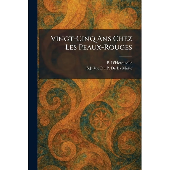 Vingt-Cinq Ans Chez Les Peaux-Rouges, (Paperback)