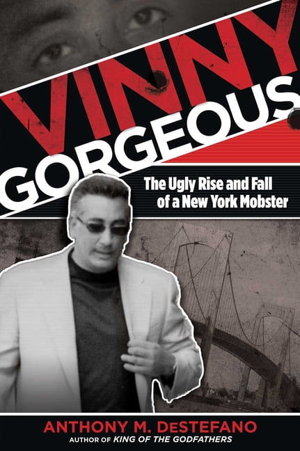 Vinny Gorgeous: The Ugly Rise And Fall Of A New York Mobster, (Paperback)