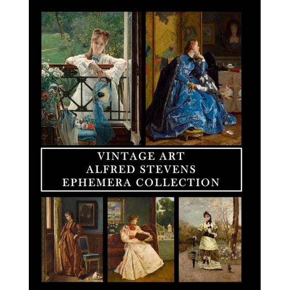 Vintage Art: Alfred Stevens: Ephemera Collection: 30 Images for Collage, Framing and Scrapbooks, (Paperback)