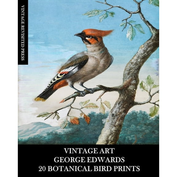 Vintage Art: George Edwards: 20 Botanical Bird Prints: Ephemera for Framing, Home Decor, Collage and Decoupage, (Paperback)