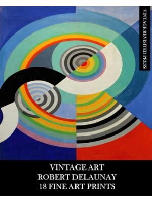 Vintage Art: Robert Delaunay: 18 Fine Art Prints: Ephemera for Framing, Home Decor, Decoupage and Junk Journals, (Paperback)