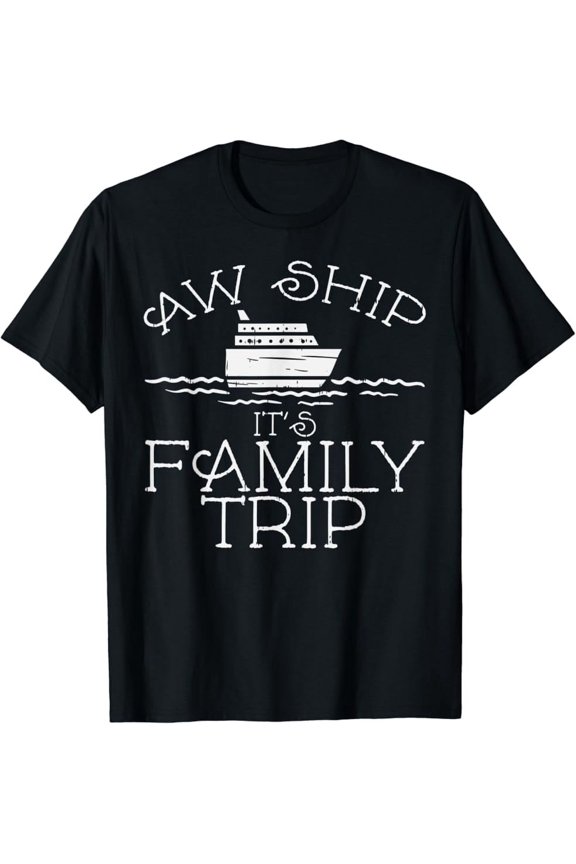 Vintage Aw Ship Its Family Trip Cruise Vacation Cruising Travel Gift T-Shirt Perfect Gifts For Everyone