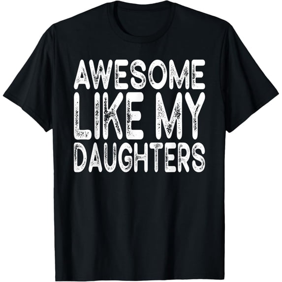 Vintage Awesome Like My Daughters Funny Fathers Day T-Shirt S-5XL Trending Birrthday Tee Gifts Vintage Tee -Birthday Gifts
