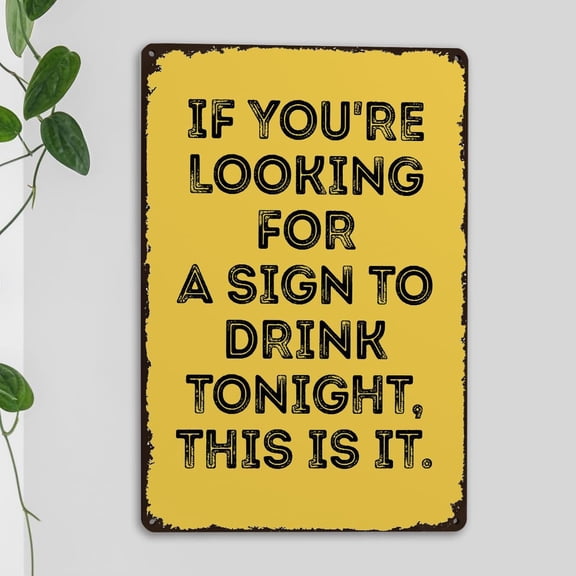 Vintage Bar Metal Tin Sign Funny Man Cave Bar Cafe Home Wall Decor If You're Looking for a Sign to Drink Tonight