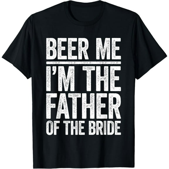 Vintage Beer Me I'm The Father Of The Bride Gifts For Men Woman T-Shirt