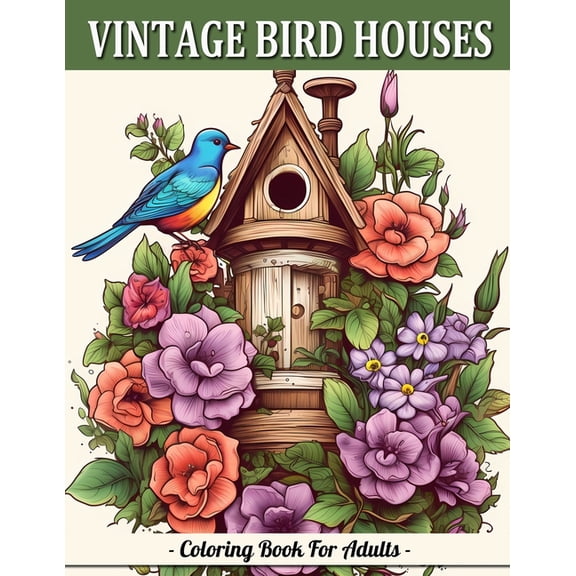 Vintage Bird Houses: Relaxing Designs Of Vintage Backyard Birds Coloring Book For Adults, (Paperback)