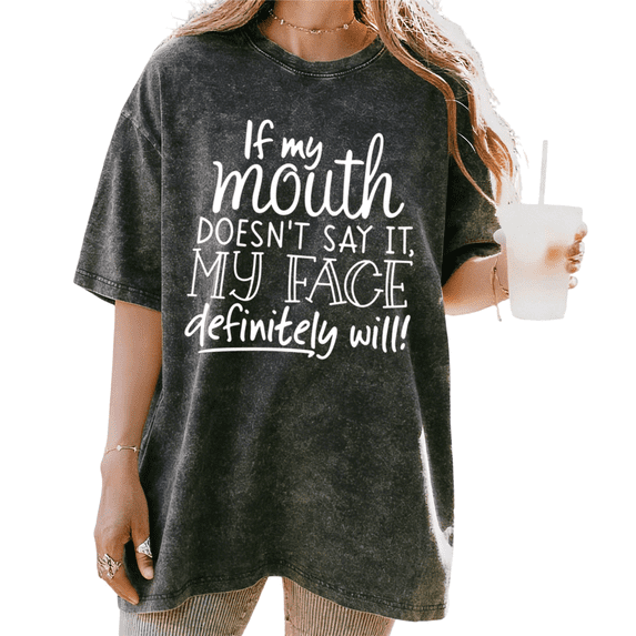 Vintage Black "If My Mouth Doesn't Say It My Face Definitely Will" Sarcastic Funny Quote Washed Graphic Oversized T-shirt Casual Humor Tops S-2XL