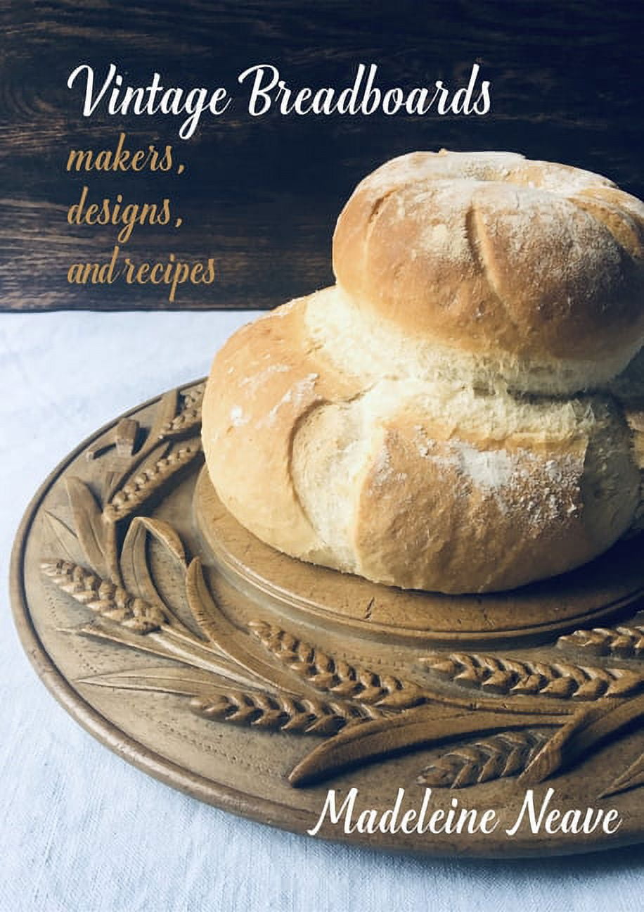Vintage Breadboards: Makers, Designs & Recipes, (Paperback)