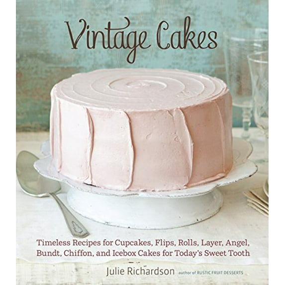 Pre-Owned Vintage Cakes: Timeless Recipes for Cupcakes, Flips, Rolls, Layer, Angel, Bundt, Chiffon, and Icebox Cakes for Today's Sweet Tooth [A Baking Book}