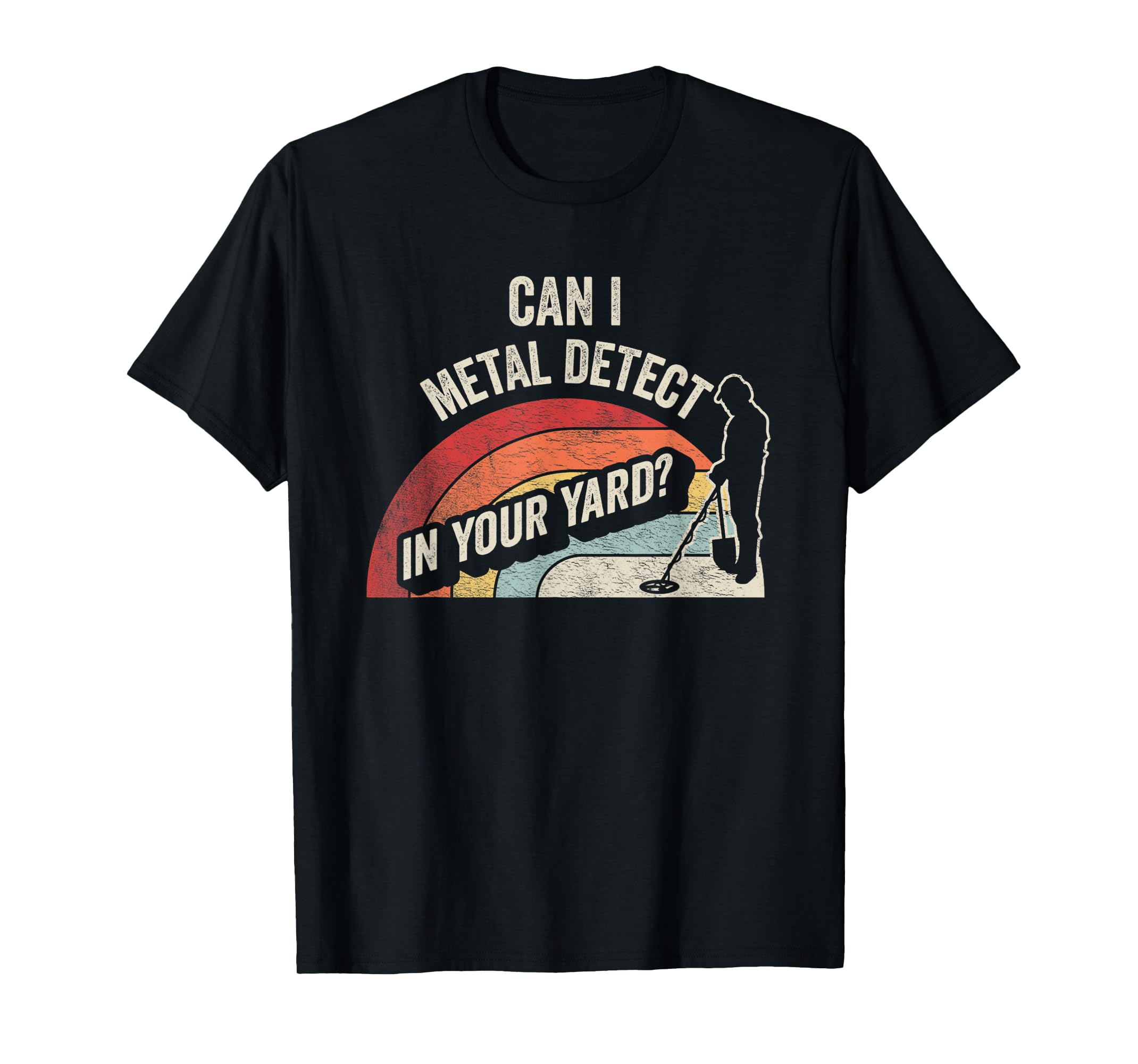 Vintage Can I Metal Detect In Your Yard Metal Detecting TShirt