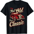 thumbnail image 1 of Vintage Car Fan I'm Not Old I'm a Classic T-shirt Gift T-Shirt, 1 of 3