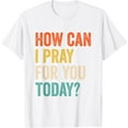 thumbnail image 1 of Vintage Christian Prayer How Can I Pray For You Today T-Shirt, 1 of 4