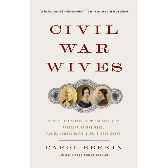 Vintage Civil War Library Civil War Wives: The Lives &amp; Times of Angelina Grimke Weld, Varina Howell Davis &amp; Julia Dent Grant, (Paperback)