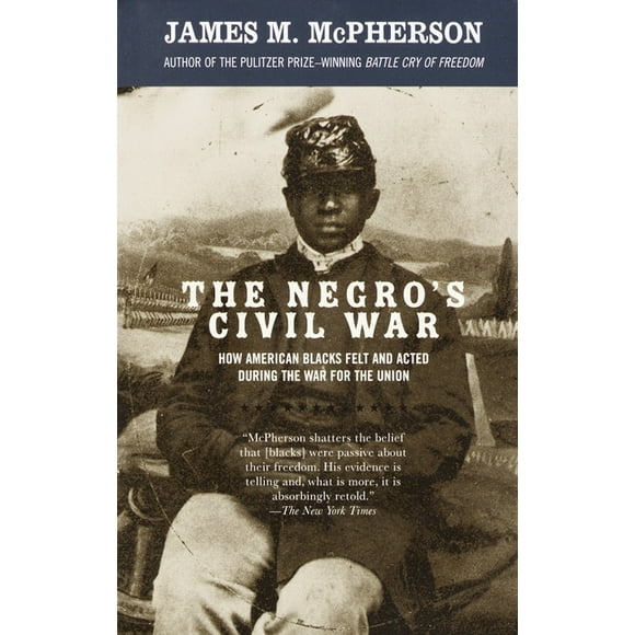 Vintage Civil War Library: The Negro's Civil War : How American Blacks Felt and Acted During the War for the Union (Paperback)