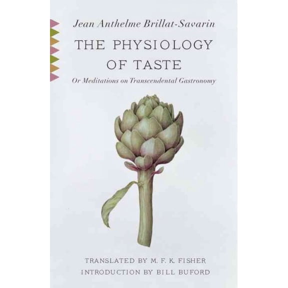 Pre-Owned The Physiology of Taste: Or Meditations on Transcendental Gastronomy with Recipes (Paperback) 0307390373 9780307390370