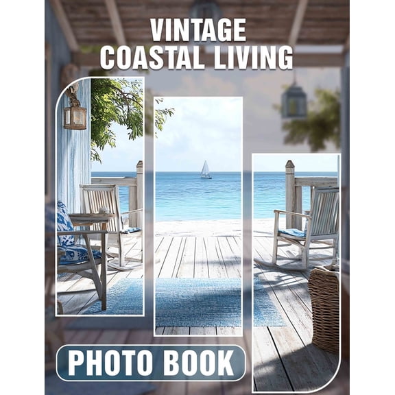 Vintage Coastal Living Photo Book: Explore Timeless Coastal Charm Through Stunning Vintage Imagery And Decor Inspiration, (Paperback)