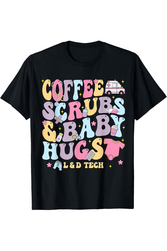 Vintage Coffee Scrubs And Baby Hugs Labor And Delivery Nurse Ld Tech T-Shirt Size S-5Xl Best Birthday Gifts
