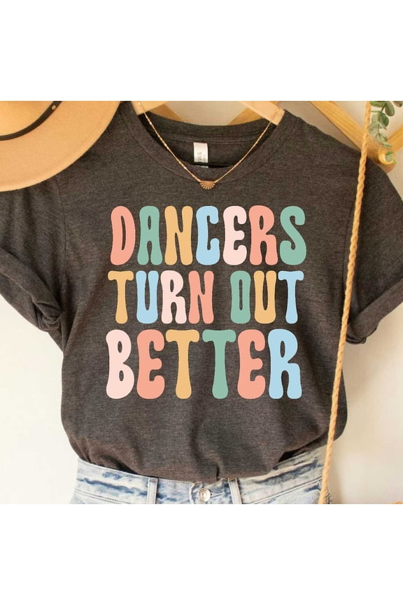 Vintage Dancer Dancers Turn Out Better Gift For Dancer Dancer Clothing Dance Teacher - Perfect Gifts For Everyone