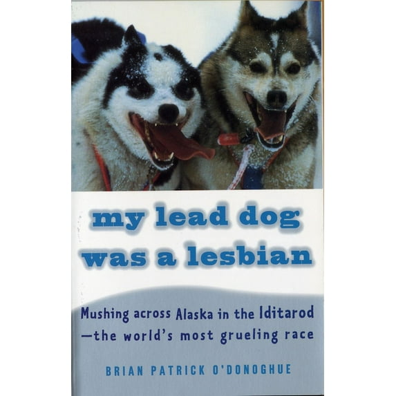 Vintage Departures: My Lead Dog Was A Lesbian : Mushing Across Alaska in the Iditarod--the World's Most Grueling Race (Paperback)