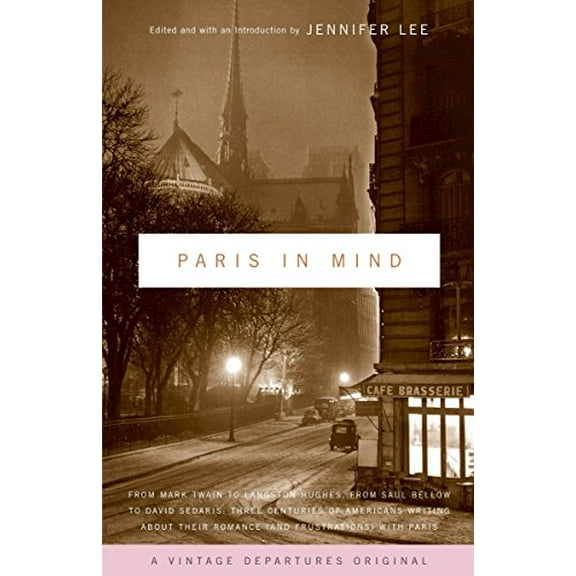 Pre-Owned Vintage Departures: Paris In Mind : From Mark Twain to Langston Hughes, from Saul Bellow to David Sedaris: Three Centuries of Americans Writing About Their Romance (and Frustrations) with Paris (Paperback)
