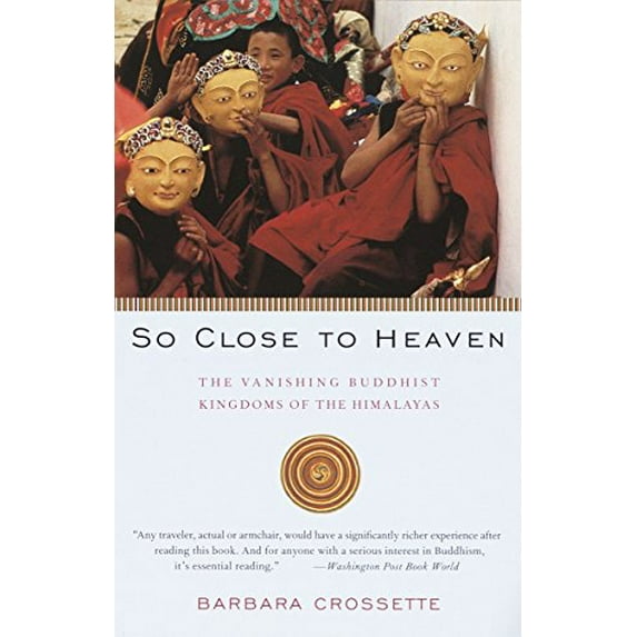 Pre-Owned So Close to Heaven: The Vanishing Buddhist Kingdoms of the Himalayas (Paperback) 0679743634 9780679743637