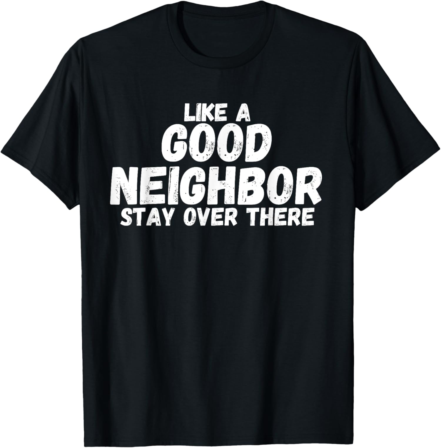 Vintage Distressed Like A Good Neighbor Stay Over There TShirt