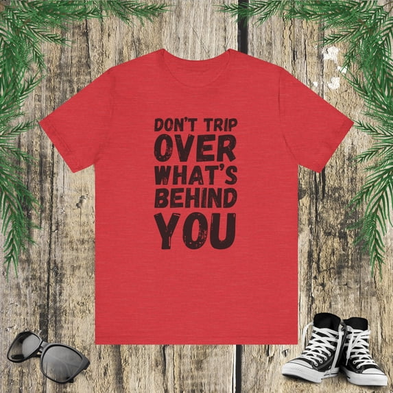 Vintage Don't trip over what's behind you t shirt, Positive Quotes t-shirt