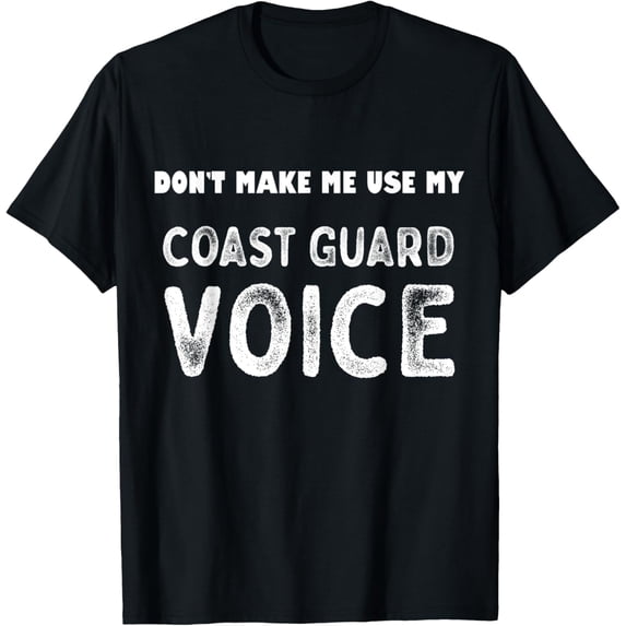 Vintage Dont Make Me Use My Coast Guard Voice US Veteran T-ShirtMen and women, Black T-shirt, size: Extra large