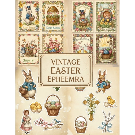 Vintage Easter Ephemera: Nostalgic Victorian Holiday Illustrations For Creative Junk Journals And Scrapbooking, (Paperback)