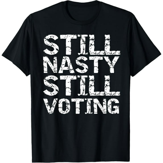 Vintage Election Quote Funny Gift Still Nasty Still Voting T-Shirt