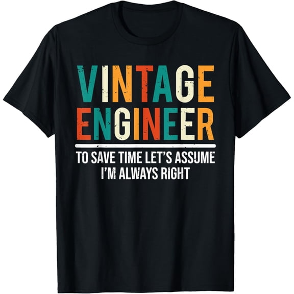 Vintage Engineer To Save Time I'm Always Right Funny T-Shirt