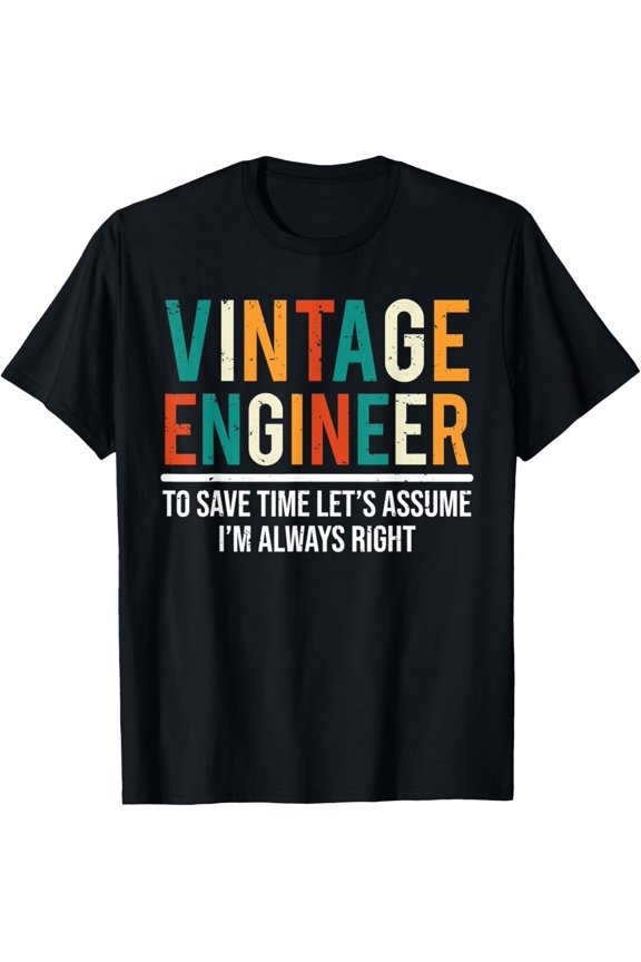 Vintage Engineer To Save Time I'm Always Right Funny T-Shirt