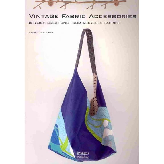Pre-Owned Vintage Fabric Accessories: Stylish Creations from Recycled Fabrics (Paperback) 1864704098 9781864704099