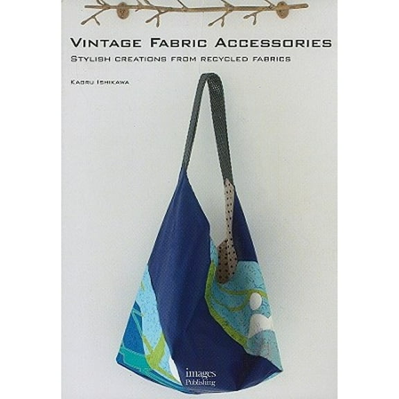 Pre-Owned Vintage Fabric Accessories: Stylish Creations from Recycled Fabrics (Paperback) 1864704098 9781864704099